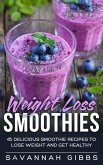 Weight Loss Smoothies: 45 Delicious Smoothie Recipes to Lose Weight and Get Healthy (eBook, ePUB)