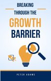 Breaking Through The Growth Barrier (eBook, ePUB) Breaking Through The Growth Barrier (eBook, ePUB)