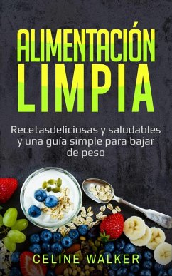 Cover Alimentacion limpia: Recetas deliciosas y saludables y una guia simple para bajar de peso (eBook, ePUB)