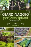 Giardinaggio per principianti: Collana 3 in 1 (eBook, ePUB)