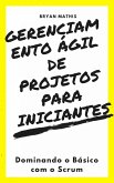 Gerenciamento Agil de Projetos Para Iniciantes: Dominando o Basico com o Scrum (eBook, ePUB) Gerenciamento Agil de Projetos Para Iniciantes: Dominando o Basico com o Scrum (eBook, ePUB)
