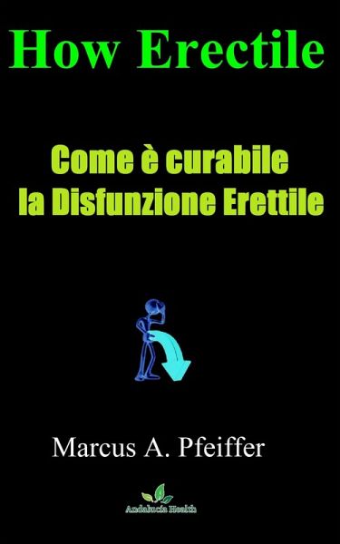Come e curabile la Disfunzione Erettile (eBook, ePUB)