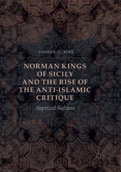 Norman Kings of Sicily and the Rise of the Anti-Islamic Critique - Birk, Joshua C.