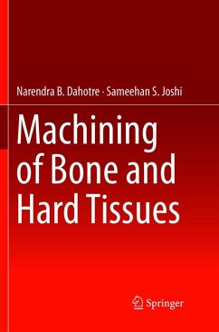 Machining of Bone and Hard Tissues - Dahotre, Narendra B.;Joshi, Sameehan S.