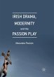 Irish Drama, Modernity and the Passion... - Bild 1