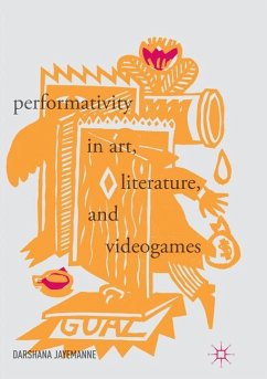 Performativity in Art, Literature, and Videogames - Jayemanne, Darshana