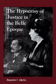 The Hypocrisy of Justice in the Belle Epoque (eBook, ePUB) The Hypocrisy of Justice in the Belle Epoque (eBook, ePUB)