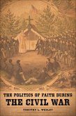 The Politics of Faith during the Civil War (eBook, ePUB) The Politics of Faith during the Civil War (eBook, ePUB)