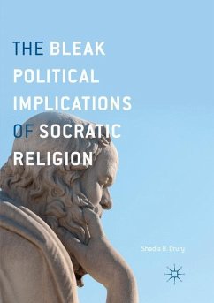 The Bleak Political Implications of Socratic Religion - Drury, Shadia B.