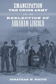 Emancipation, the Union Army, and the Reelection of Abraham Lincoln (eBook, ePUB)