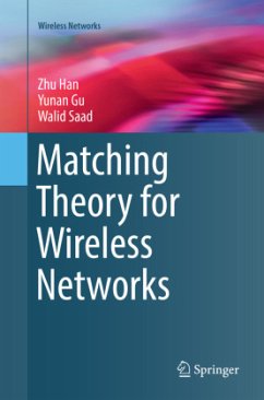 Matching Theory for Wireless Networks - Han, Zhu;Gu, Yunan;Saad, Walid