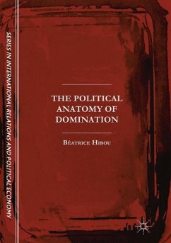 The Political Anatomy of Domination - Hibou, Béatrice