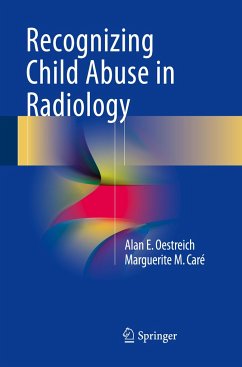 Recognizing Child Abuse in Radiology - Oestreich, Alan E.;Caré, Marguerite M.