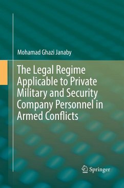 The Legal Regime Applicable to Private Military and Security Company Personnel in Armed Conflicts - Janaby, Mohamad Ghazi