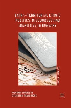 Extra-Territorial Ethnic Politics, Discourses and Identities in Hungary - Pogonyi, Szabolcs