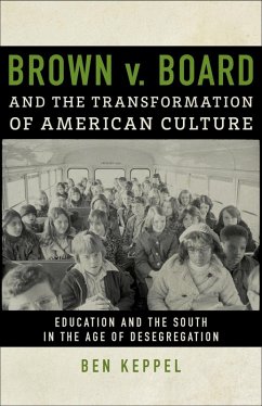 Brown v. Board and the Transformation of American Culture (eBook, ePUB) - Keppel, Ben