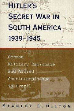 Hitler's Secret War In South America, 1939-1945 (eBook, ePUB) - Hilton, Stanley E.