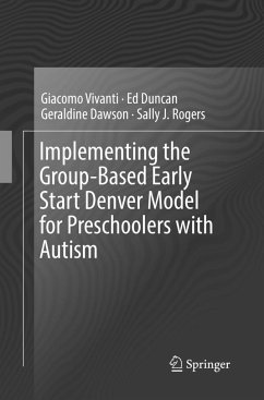 Implementing the Group-Based Early Start Denver Model for Preschoolers with Autism - Vivanti, Giacomo;Duncan, Ed;Dawson, Geraldine