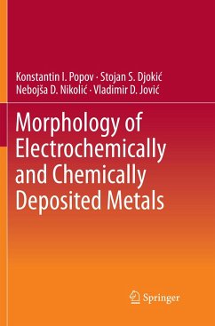 Morphology of Electrochemically and Chemically Deposited Metals - Popov, Konstantin I.;Djokic, Stojan S.;Nikolic, Nebojsa D.