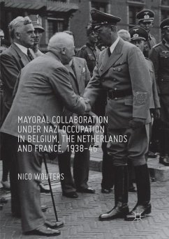 Mayoral Collaboration under Nazi Occupation in Belgium, the Netherlands and France, 1938-46 - Wouters, Nico