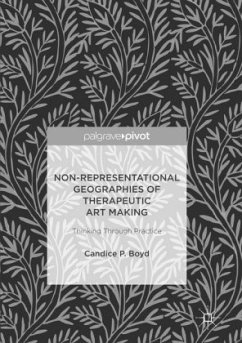 Non-Representational Geographies of Therapeutic Art Making - Boyd, Candice P.