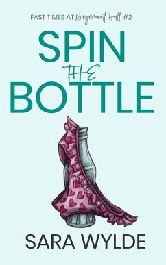 Spin the Bottle (Fast Times at Ridgemont Hall, #2) (eBook, ePUB) - Wylde, Sara