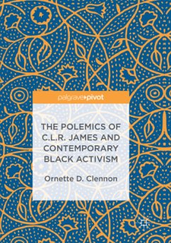 The Polemics of C.L.R. James and Contemporary Black Activism - Clennon, Ornette D.