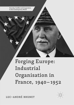 Forging Europe: Industrial Organisation in France, 1940¿1952 - Brunet, Luc-André