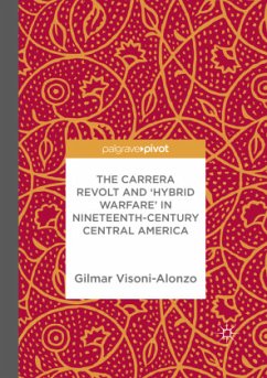 The Carrera Revolt and 'Hybrid Warfare' in Nineteenth-Century Central America - Visoni-Alonzo, Gilmar