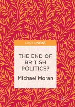 The End of British Politics? - Moran, Michael