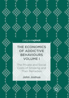 The Economics of Addictive Behaviours Volume I - Joshua, John