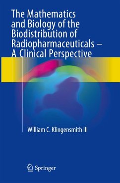The Mathematics and Biology of the Biodistribution of Radiopharmaceuticals - A Clinical Perspective - Klingensmith III, William C
