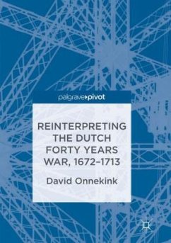 Reinterpreting the Dutch Forty Years War, 1672-1713 - Onnekink, David