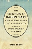 The Secret Life of Bacon Tait, a White Slave Trader Married to a Free Woman of Color (eBook, ePUB)