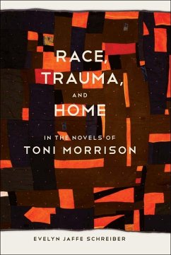 Race, Trauma, and Home in the Novels of Toni Morrison (eBook, ePUB) - Schreiber, Evelyn Jaffe