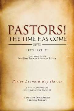 Pastors! the Time Has Come (eBook, ePUB) - Harris, Pastor Leonard Roy