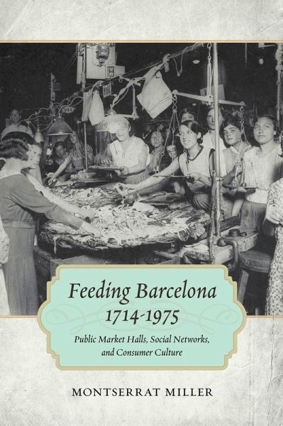 Feeding Barcelona, 1714-1975 (eBook, ePUB) Feeding Barcelona, 1714-1975 (eBook, ePUB)
