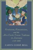 Revolution, Romanticism, and the Afro-Creole Protest Tradition in Louisiana, 1718-1868 (eBook, ePUB)