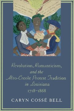 Revolution, Romanticism, and the Afro-Creole Protest Tradition in Louisiana, 1718-1868 (eBook, ePUB) - Bell, Caryn Cossé