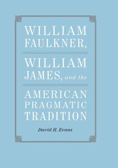 William Faulkner, William James, and the American Pragmatic Tradition (eBook, ePUB) - Evans, David H.