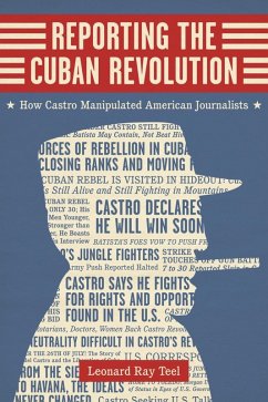 Reporting the Cuban Revolution (eBook, ePUB) - Teel, Leonard Ray