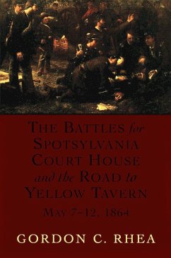 The Battles for Spotsylvania Court House and the Road to Yellow Tavern, May 7-12, 1864 (eBook, ePUB) - Rhea, Gordon C.