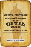 Albert C. Ellithorpe, the First Indian Home Guards, and the Civil War on the Trans-Mississippi Frontier (eBook, ePUB)