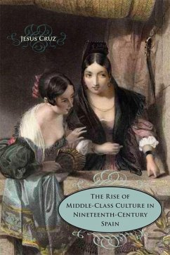 The Rise of Middle-Class Culture in Nineteenth-Century Spain (eBook, ePUB) - Cruz, Jesus