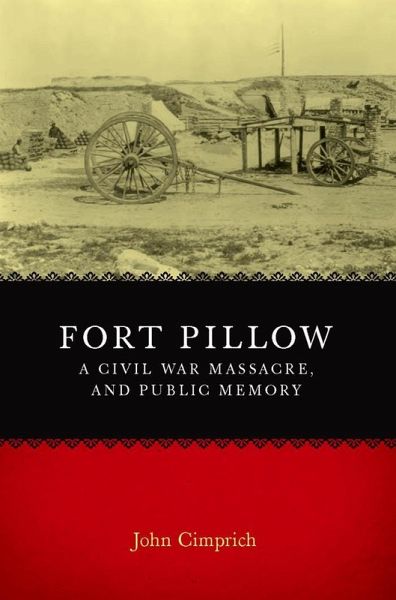 Fort Pillow, a Civil War Massacre, and Public Memory (eBook, ePUB) Fort Pillow, a Civil War Massacre, and Public Memory (eBook, ePUB)