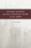 Spanish Women and the Colonial Wars of the 1890s (eBook, ePUB) Spanish Women and the Colonial Wars of the 1890s (eBook, ePUB)