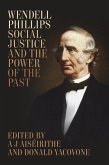 Wendell Phillips, Social Justice, and the Power of the Past (eBook, ePUB)