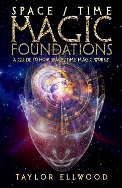 Space/Time Magic Foundations: A Guide to How Space/Time Magic Works (eBook, ePUB) - Ellwood, Taylor