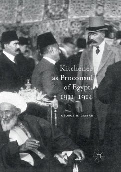 Kitchener as Proconsul of Egypt, 1911-1914 - Cassar, George.H.