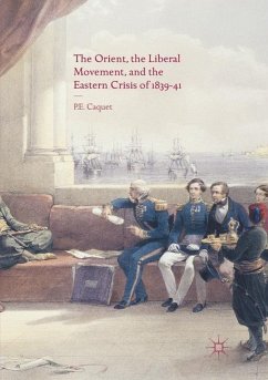 The Orient, the Liberal Movement, and the Eastern Crisis of 1839-41 - Caquet, P. E.